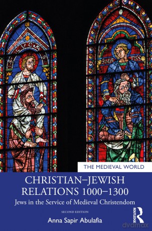 Christian-Jewish Relations 1000-1300: Jews in the Service of Medieval Christendom (The Medieval World) - Anna Sapir Abulafia [KSIĄŻKA]