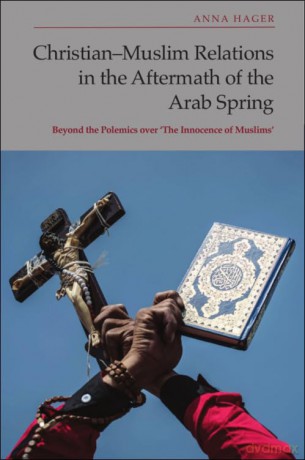 Christian-Muslim Relations in the Aftermath of the Arab Spring: Beyond the Polemics Over 'the Innocence of Muslims' - Anna Hager [KSIĄŻKA]