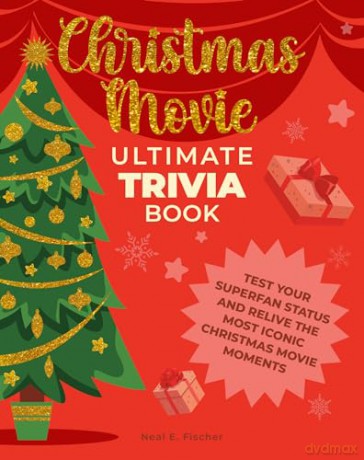 Christmas Movie Ultimate Trivia Book: Test Your Superfan Status and Relive the Most Iconic Christmas Movie Moments - Neal E. Fischer [KSIĄŻKA]