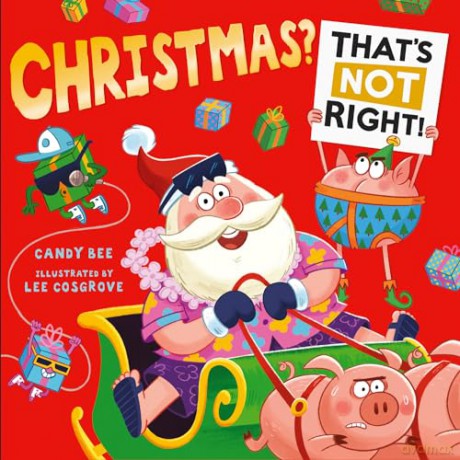 Christmas That's Not Right!: Get ready for the brilliant new illustrated Christmas adventure full of laugh-out-loud fun - the perfect gift for young children! - Candy Bee [KSIĄŻKA]