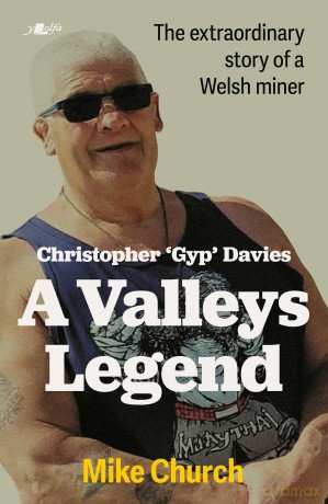 Christopher 'Gyp' Davies: A Valleys Legend: The extraordinary story of a Welsh Miner - Mike Church [KSIĄŻKA]