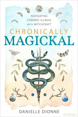 Chronically Magickal: Navigating Chronic Illness with Witchcraft - Danielle Dionne [KSIĄŻKA]