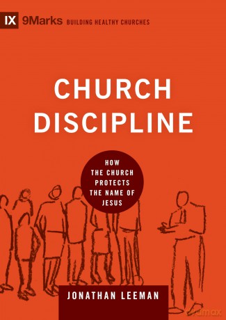 Church Discipline: How the Church Protects the Name of Jesus (Building Healthy Churches) - Jonathan Leeman [KSIĄŻKA]