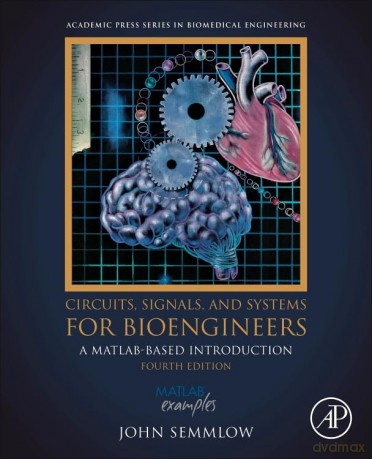 Circuits, Signals, and Systems for Bioengineers: A MATLAB-Based Introduction (Biomedical Engineering) - John Semmlow [KSIĄŻKA]