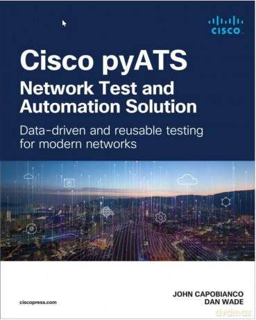 Cisco pyATS - Network Test and Automation Solution: Data-driven and reusable testing for modern networks (Networking Technology) - John Capobianco [KSIĄŻKA]