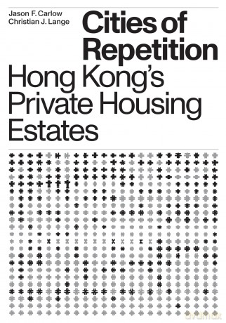Cities of Repetition: Hong Kong's Private Housing Estates - Christian J. Lange [KSIĄŻKA]
