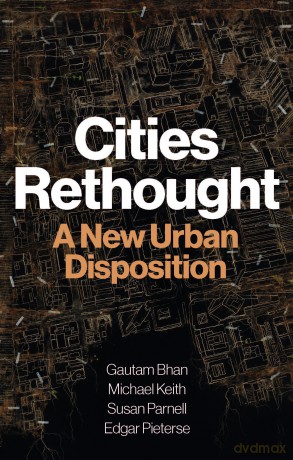 Cities Rethought: A New Urban Disposition - Gautam Bhan [KSIĄŻKA]