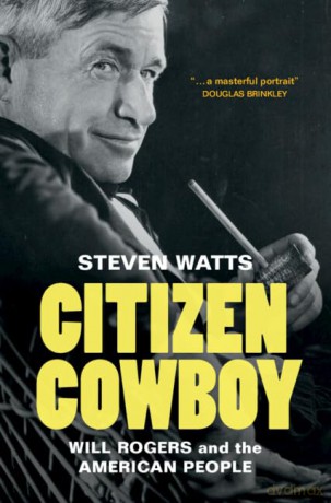 Citizen Cowboy: Will Rogers and the American People - Steven Watts [KSIĄŻKA]