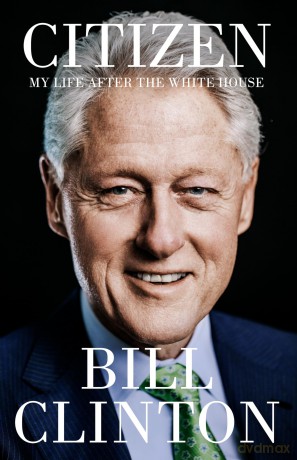 Citizen: My Life After the White House - President Bill Clinton [KSIĄŻKA]