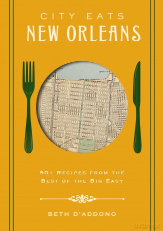 City Eats: New Orleans: 50 Recipes from the Best of Crescent City - Beth D'Addono [KSIĄŻKA]