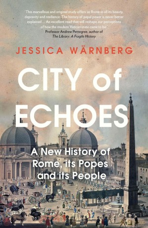 City of Echoes: A New History of Rome, its Popes and its People - Jessica Wärnberg [KSIĄŻKA]