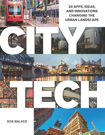 City Tech: 20 Apps, Ideas, and Innovations Changing the Urban Landscape - Rob Walker [KSIĄŻKA]