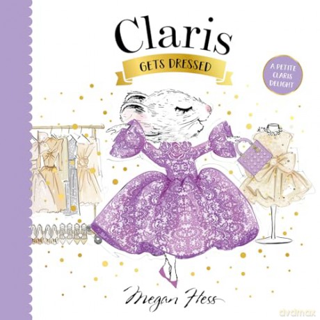 Claris Gets Dressed: A Petite Claris Delight - Megan Hess [KSIĄŻKA]
