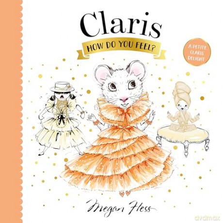 Claris, How Do You Feel: A Petite Claris Delight - Megan Hess [KSIĄŻKA]