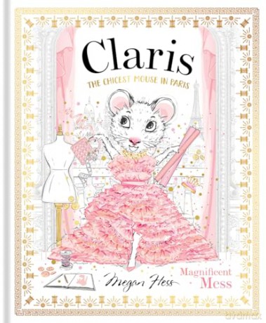 Claris: Magnificent Mess: The Chicest Mouse in Paris (Volume 8) (Claris, 8) - Megan Hess [KSIĄŻKA]