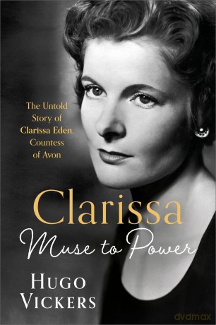 CLARISSA: Muse to Power, The Untold Story of Clarissa Eden, Countess of Avon - Hugo Vickers [KSIĄŻKA]