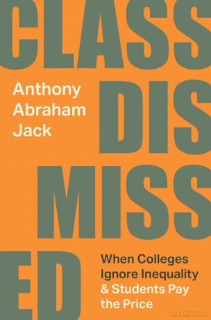 Class Dismissed: When Colleges Ignore Inequality and Students Pay the Price - Anthony Abraham Jack [KSIĄŻKA]