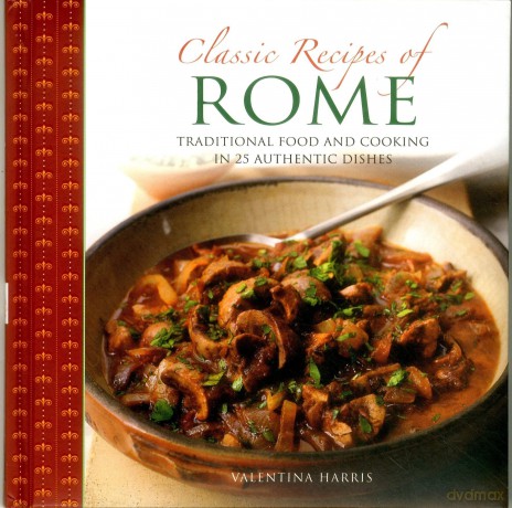 Classic Recipes of Rome: Traditional Food and Cooking in 25 Authentic Dishes - Valentina Harris [KSIĄŻKA]