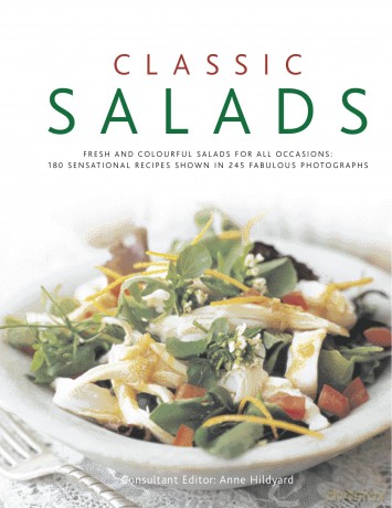 Classic Salads: Fresh and Vibrant Salads for All Occasions: 180 Sensational Recipes Shown in 245 Fabulous Photographs - Anne Hildyard [KSIĄŻKA]