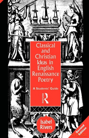 Classical and Christian Ideas in English Renaissance Poetry - Isabel Rivers [KSIĄŻKA]