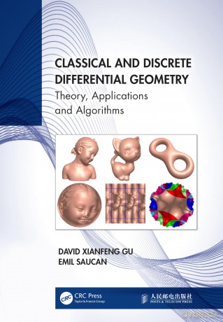 Classical and Discrete Differential Geometry: Theory, Applications and Algorithms - David Xianfeng Gu [KSIĄŻKA]