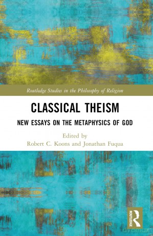 Classical Theism: New Essays on the Metaphysics of God (Routledge Studies in the Philosophy of Religion) - Jonathan Fuqua [KSIĄŻKA]