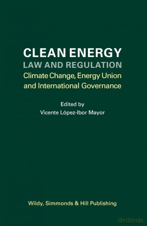 Clean Energy Law and Regulation: Climate Change, Energy Union and International Governance - Dr Vicente López-Ibor Mayor [KSIĄŻKA]
