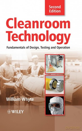 Cleanroom Technology: Fundamentals of Design, Testing and Operation - William Whyte [KSIĄŻKA]