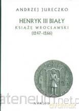 Henryk III Biały [KSIĄŻKA]