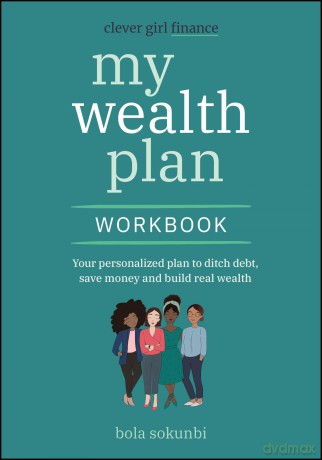 Clever Girl Finance My Wealth Plan Workbook: Your Personalized Plan to Ditch Debt, Save Money and Build Real Wealth - Bola Sokunbi [KSIĄŻKA]