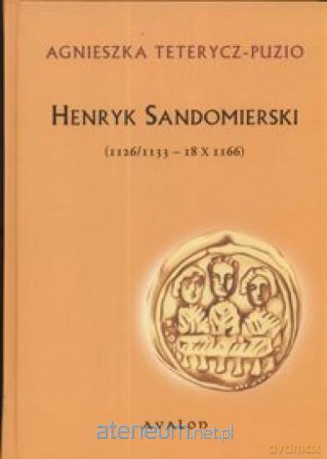 Henryk Sandomierski (1126/1133 - 18.X.1166) [KSIĄŻKA]