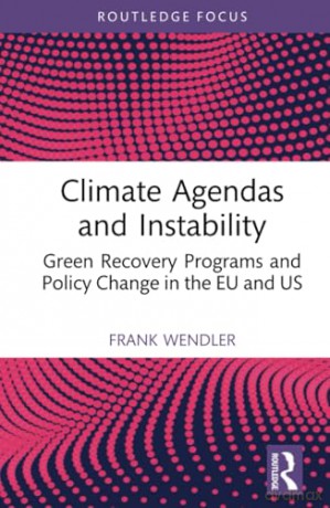 Climate Agendas and Instability: Green Recovery Programs and Policy Change in the EU and US (Routledge Research in Comparative Politics) - Frank Wendler [KSIĄŻKA]