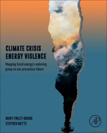 Climate Crisis, Energy Violence: Mapping Fossil Energy's Enduring Grasp on Our Precarious Future - Mary Finley-Brook [KSIĄŻKA]