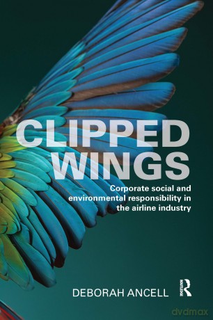 Clipped Wings: Corporate social and environmental responsibility in the airline industry - Deborah Ancell [KSIĄŻKA]