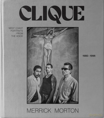 Clique: West coast portraits from the Hood, 1980-1996 - Merrick Morton [KSIĄŻKA]