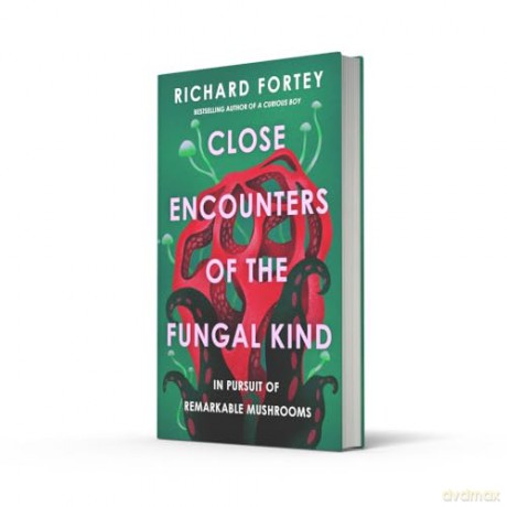 Close Encounters of the Fungal Kind: In Pursuit of Remarkable Mushrooms - Richard Fortey [KSIĄŻKA]