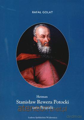 Hetman Stanisław Rewera Potocki. Zarys... [KSIĄŻKA]