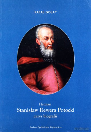 Hetman Stanisław Rewera Potocki. Zarys... [KSIĄŻKA]