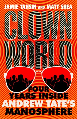 Clown World: Four Years Inside Andrew Tate's Manosphere - Jamie Tahsin [KSIĄŻKA]