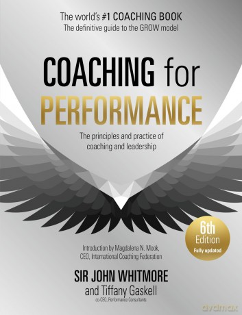 Coaching for Performance, 6th edition: The Principles and Practice of Coaching and Leadership: Fully Revised Edition for 2024 - Sir John Whitmore [KSIĄŻKA]