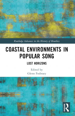 Coastal Environments in Popular Song: Lost Horizons (Routledge Advances in the History of Bioethics) - Glenn Fosbraey [KSIĄŻKA]