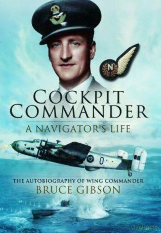 Cockpit Commander: A Navigator's Life: The Autobiography of Wing Commander Bruce Gibson - Bruce Gibson [KSIĄŻKA]