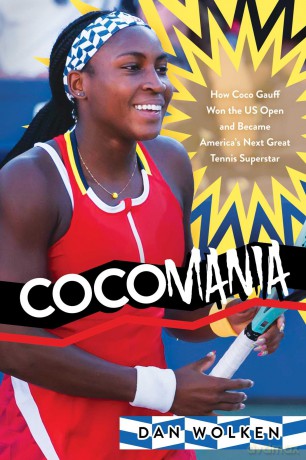 Cocomania: How Coco Gauff Won the US Open and Became America's Next Great Tennis Superstar - Dan Wolken [KSIĄŻKA]
