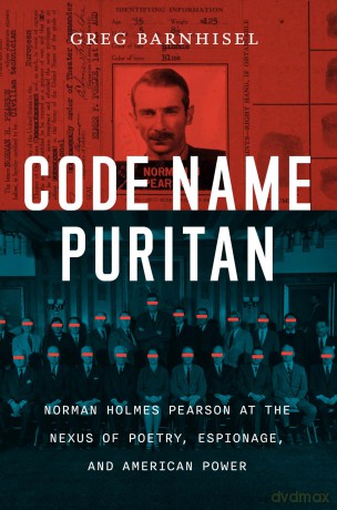 Code Name Puritan: Norman Holmes Pearson at the Nexus of Poetry, Espionage, and American Power - Greg Barnhisel [KSIĄŻKA]