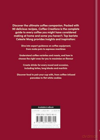 Coffee Creations: 90 delicious recipes for the perfect cup - Celeste Wong [KSIĄŻKA]