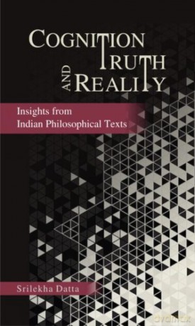 Cognition Truth and Reality: Insights from Indian Philosophical Texts - Srilekha Datta [KSIĄŻKA]