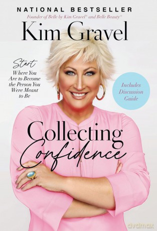 Collecting Confidence: Start Where You Are to Become the Person You Were Meant to Be - Kim Gravel [KSIĄŻKA]