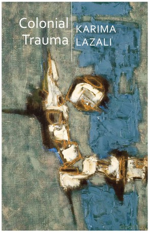 Colonial Trauma: A Study of the Psychic and Political Consequences of Colonial Oppression in Algeria (Critical South) - Karima Lazali [KSIĄŻKA]