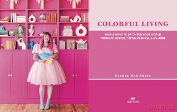 Colorful Living: Simple Ways to Brighten Your World through Design, Décor, Fashion, and More - Rachel Mae Smith [KSIĄŻKA]