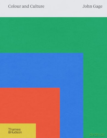 Colour and Culture: Practice and Meaning from Antiquity to Abstraction - John Gage [KSIĄŻKA]